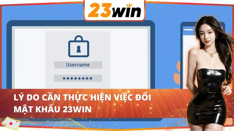Cần tìm cách đổi mật khẩu 23WIN khi nào?