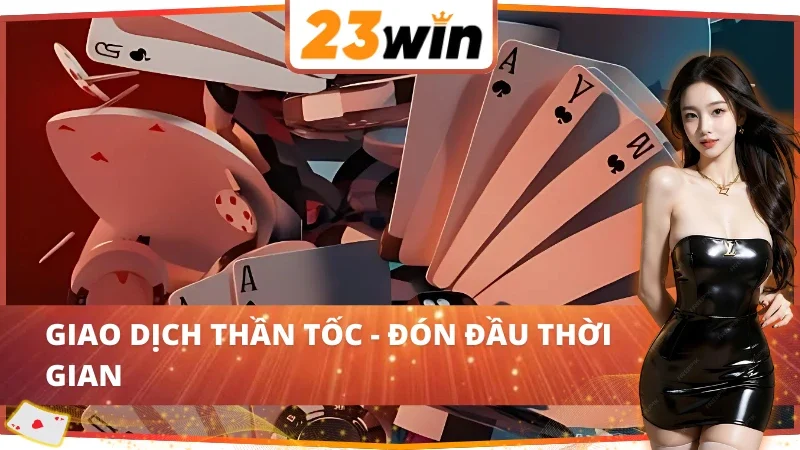 Game Bài 23WIN - Điểm Hẹn Gặp Gỡ Của Những Chiến Lược Gia 4 Chiến lược giao dịch thần tốc cùng game bài 23WIN