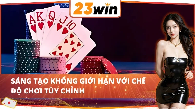 Game Bài 23WIN - Điểm Hẹn Gặp Gỡ Của Những Chiến Lược Gia 7 Chế độ chơi game bài 23WIN đáp ứng mọi sở thích
