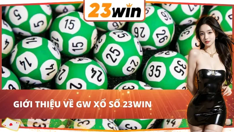 Thông tin chung về GW Xổ Số 23WIN