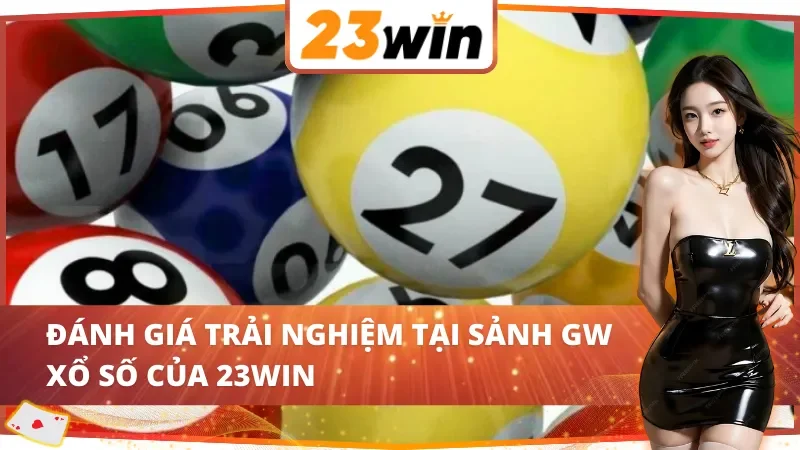 Trải nghiệm bùng nổ cùng GW Xổ Số 23WIN