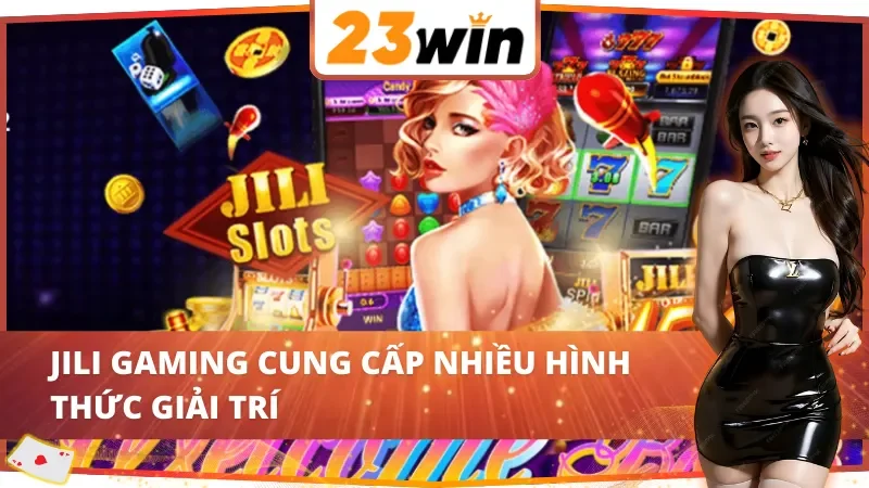 JILI Gaming - Thiên Đường Giải Trí Online Vạn Người Mê Tại 23WIN 4 JILI Gaming 23WIN cung cấp nhiều hình thức giải trí