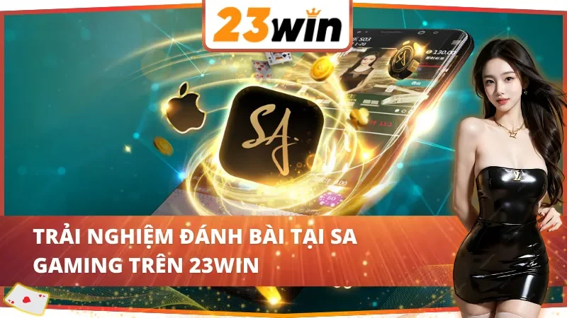 SA Gaming 23WIN với đa dạng trải nghiệm chất lượng