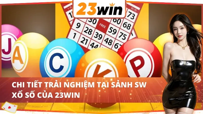 SW Xổ Số : Cơ Hội Đổi Đời Cùng 23WIN Với Hệ Thống Quay Số Hiện Đại 5 Trải nghiệm bùng nổ cùng SW Xổ Số 23WIN